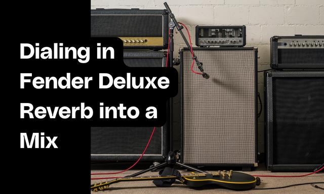 How to Dial in a Fender Deluxe Reverb for Recording